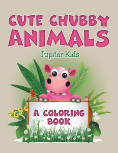 Cute Chubby Animals (A Coloring Book)