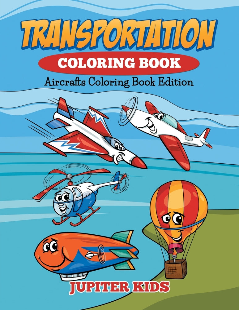 Transportation Coloring Book: Aircrafts Coloring Book Edition