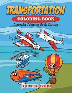 Transportation Coloring Book: Aircrafts Coloring Book Edition