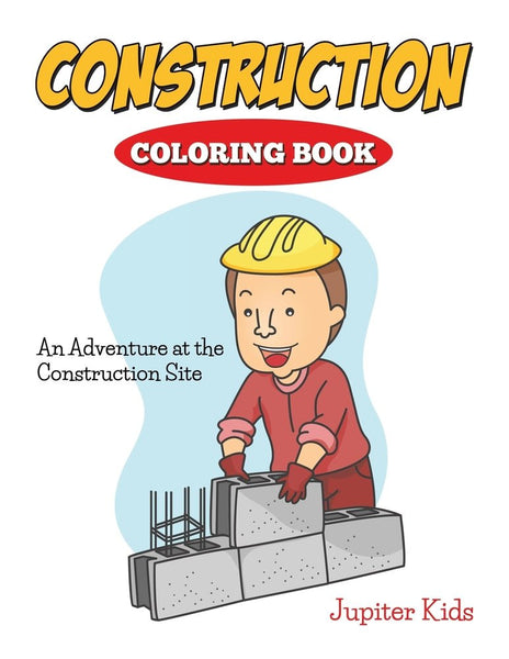 Construction Coloring Book: An Adventure At The Construction Site ...