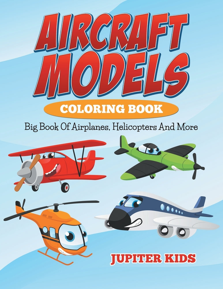 Aircraft Models Coloring Book:Big Book Of Airplanes Helicopters And More