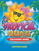 Tropical Paradise Coloring Book: A Summer Fun Coloring Book