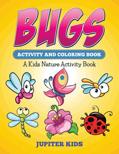 Bugs Activity And Coloring Book: A Kids Nature Activity Book