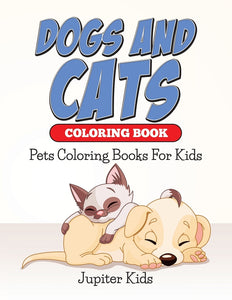 Dogs And Cats Coloring Book: Pets Coloring Books For Kids