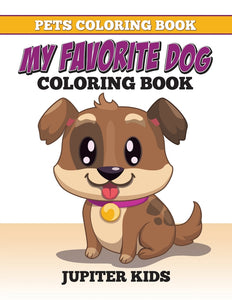 Pets Coloring Book: My Favorite Dog Coloring Book