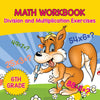 6th Grade Math Workbook: Division and Multiplication Exercises