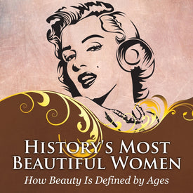 History's Most Beautiful Women: How Beauty Is Defined by Ages