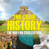 2nd Grade History: The Mayan Civilization