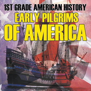 1st Grade American History: Early Pilgrims of America