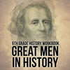 6th Grade History Workbook: Great Men in History