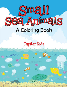Small Sea Animals (A Coloring Book)