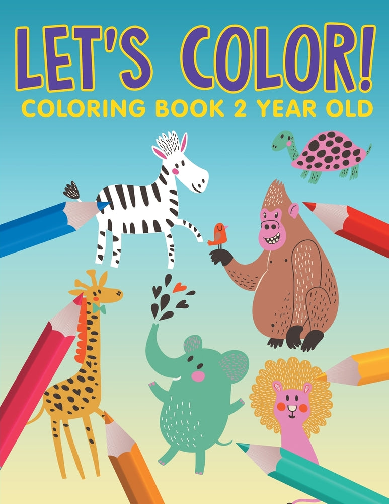 Lets Color!: Coloring Book 2 Year Old