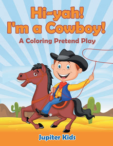 Hi-yah! Im a Cowboy! (A Coloring Pretend Play)