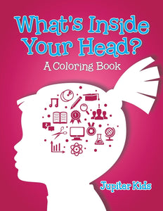 Whats Inside Your Head (A Coloring Book)