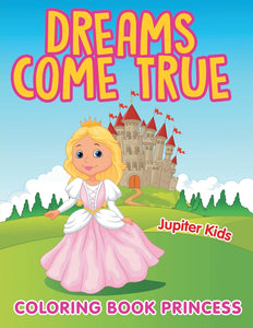 Dreams Come True: Coloring Book Princess