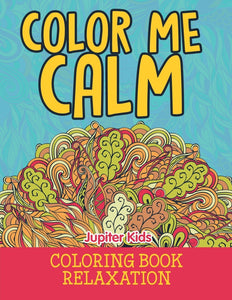 Color Me Calm: Coloring Book Relaxation