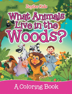 What Animals Live in the Woods (A Coloring Book)