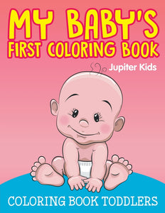 My Babys First Coloring Book: Coloring Book Toddlers