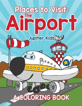 Places to Visit: The Airport (A Coloring Book)