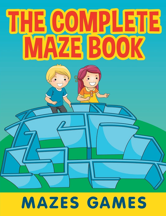 The Complete Maze Book: Mazes Games
