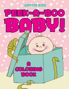 Peek-a-Boo Baby! (A Coloring Book)