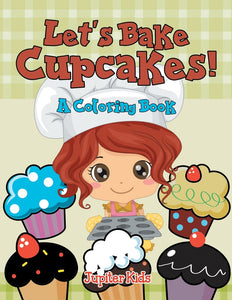 Lets Bake Cupcakes! (A Coloring Book)