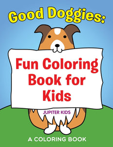 Good Doggies: Fun Coloring Book for Kids