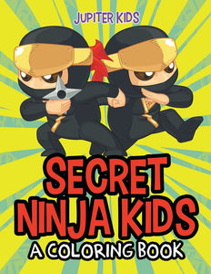 Secret Ninja Kids (A Coloring Book)