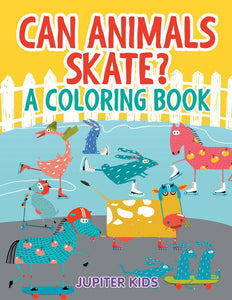 Can Animals Skate (A Coloring Book)