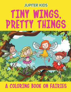 Tiny Wings Pretty Things (A Coloring Book on Fairies)