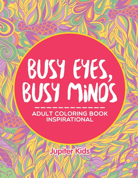 Busy Eyes, Busy Minds: Adult Coloring Book Inspirational