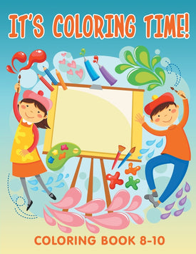 It's Coloring Time!: Coloring Book 8-10