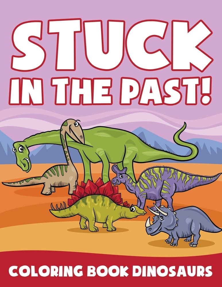 Stuck in the Past!: Coloring Book Dinosaurs