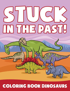 Stuck in the Past!: Coloring Book Dinosaurs