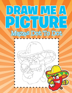 Draw Me a Picture: Mazes Dot To Dot