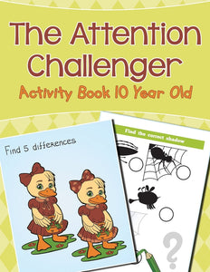 The Attention Challenger: Activity Book 10 Year Old