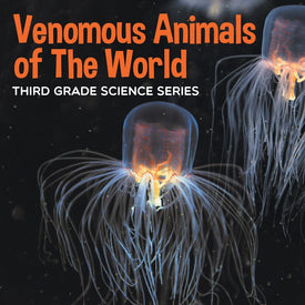 Venomous Animals of The World : Third Grade Science Series