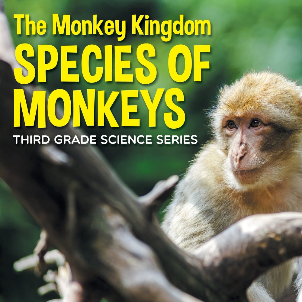 The Monkey Kingdom (Species of Monkeys) : 3rd Grade Science Series