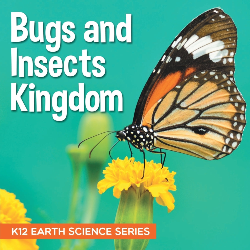 Bugs and Insects Kingdom : K12 Earth Science Series