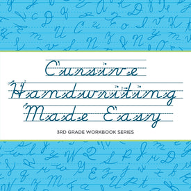 Cursive Handwriting Made Easy : 3rd Grade Workbook Series
