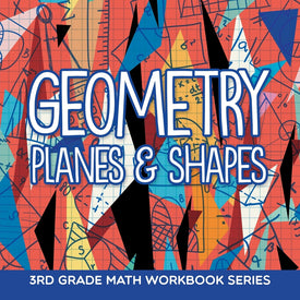 Geometry (Planes & Shapes) : 3rd Grade Math Workbook Series