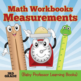 Math Workbooks 3rd Grade: Measurements (Baby Professor Learning Books)