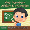 Grade 1 Math Workbook: Addition & Subtraction (Baby Professor Learning Books)