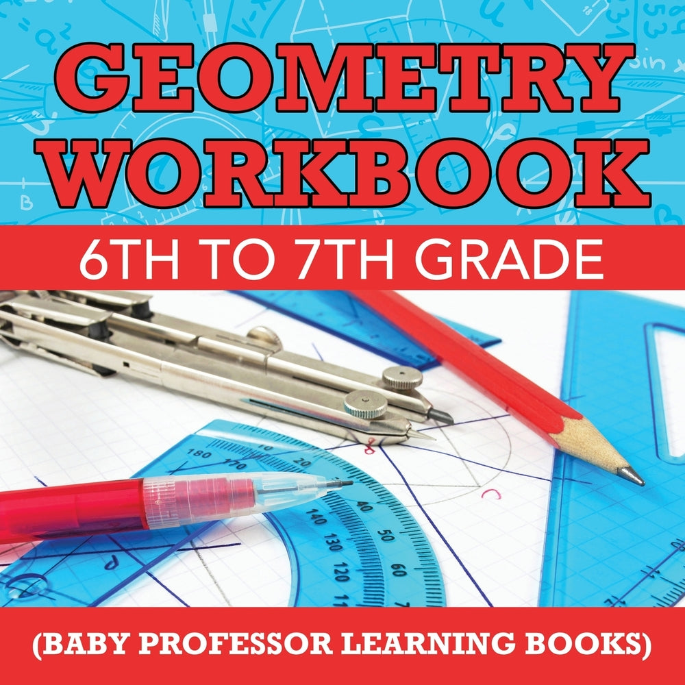 Geometry Workbook 6th to 7th Grade  (Baby Professor Learning Books)