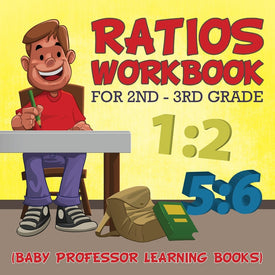 Ratios Workbook for 2nd - 3rd Grade:  (Baby Professor Learning Books)