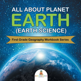 All About Planet Earth (Earth Science) : First Grade Geography Workbook Series