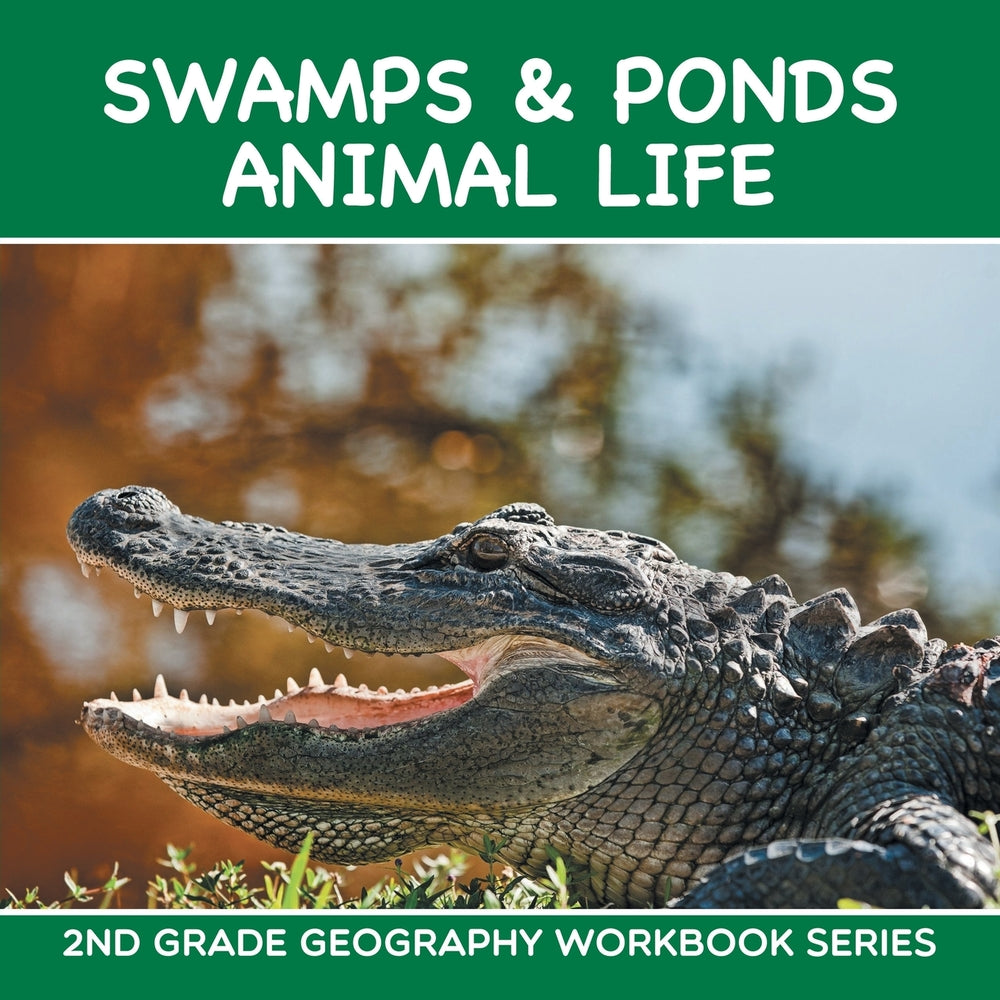 Swamps & Ponds Animal Life : 2nd Grade Geography Workbook Series