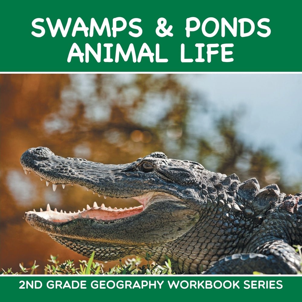 Swamps & Ponds Animal Life : 2nd Grade Geography Workbook Series