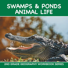 Swamps & Ponds Animal Life : 2nd Grade Geography Workbook Series