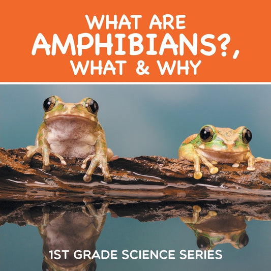 What Are Amphibians?, What & Why : 1st Grade Science Series